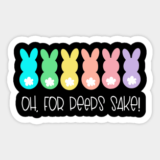 Oh For Peeps Sake Easter Easter Peeps Easter Bunny Easter Sticker